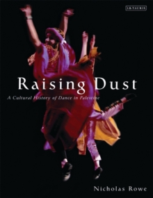 Raising Dust : A Cultural History of Dance in Palestine, Hardback Book Raising Dust : A Cultural History of Dance in Palestine, Hardback Book