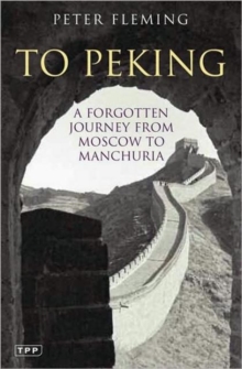 To Peking : A Forgotten Journey from Moscow to Manchuria, Paperback Book To Peking : A Forgotten Journey from Moscow to Manchuria, Paperback Book