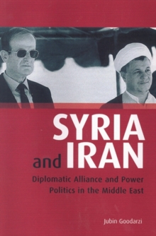 Syria and Iran : Diplomatic Alliance and Power Politics in the Middle East, Paperback / softback Book Syria and Iran : Diplomatic Alliance and Power Politics in the Middle East, Paperback / softback Book