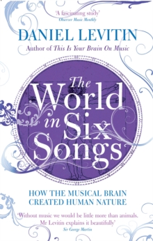 The World in Six Songs : How the Musical Brain Created Human Nature, Paperback / softback Book The World in Six Songs : How the Musical Brain Created Human Nature, Paperback / softback Book