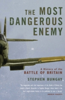 The Most Dangerous Enemy : A History of the Battle of Britain