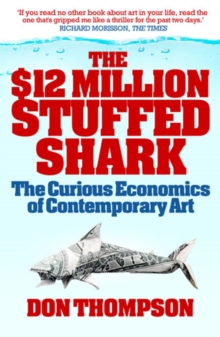 The $12 Million Stuffed Shark : The Curious Economics of Contemporary Art