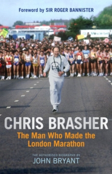 Chris Brasher : The Man Who Made the London Marathon