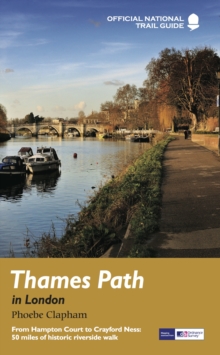Thames Path in London : From Hampton Court to Crayford Ness: 50 Miles of Historic Riverside Walk, Paperback Book Thames Path in London : From Hampton Court to Crayford Ness: 50 Miles of Historic Riverside Walk, Paperback Book