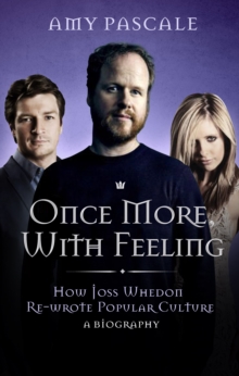 Joss Whedon : Geek King of the Universe - A Biography, Hardback Book Joss Whedon : Geek King of the Universe - A Biography, Hardback Book
