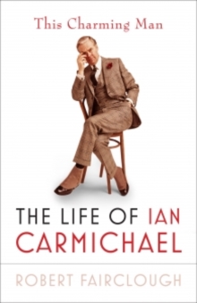 This Charming Man : The Life of Ian Carmichael