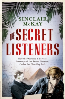 The Secret Listeners : How the Y Service Intercepted the German Codes for Bletchley Park, Hardback Book The Secret Listeners : How the Y Service Intercepted the German Codes for Bletchley Park, Hardback Book