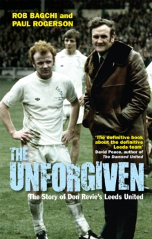 The Unforgiven : The Story of Don Revieas Leeds United