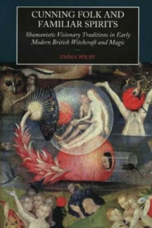 Cunning Folk and Familiar Spirits : Shamanistic Visionary Traditions in Early Modern British Witchcraft and, Paperback Book Cunning Folk and Familiar Spirits : Shamanistic Visionary Traditions in Early Modern British Witchcraft and, Paperback Book