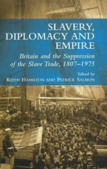 Slavery, Diplomacy and Empire : Britain and the Supression of the Slave Trade, 1807-1975, Paperback / softback Book Slavery, Diplomacy and Empire : Britain and the Supression of the Slave Trade, 1807-1975, Paperback / softback Book