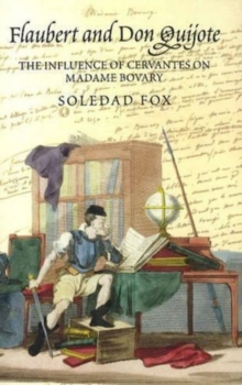 Flaubert and Don Quijote : The Influence of Cervantes on Madame Bovary, Paperback Book Flaubert and Don Quijote : The Influence of Cervantes on Madame Bovary, Paperback Book
