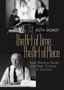 Art of Time, the Art of Place : Isaac Bashevis Singer & Marc Chagall - A Dialogue, Hardback Book Art of Time, the Art of Place : Isaac Bashevis Singer & Marc Chagall - A Dialogue, Hardback Book
