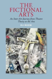 Fictional Arts : An Inter-Art Journey from Theatre Theory to the Arts, Paperback / softback Book Fictional Arts : An Inter-Art Journey from Theatre Theory to the Arts, Paperback / softback Book