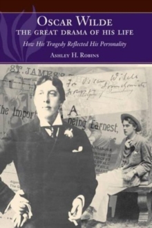Oscar Wilde - The Great Drama of His Life : How His Tragedy Reflected His Personality, Hardback Book Oscar Wilde - The Great Drama of His Life : How His Tragedy Reflected His Personality, Hardback Book