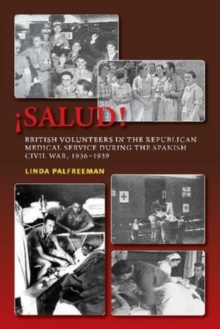Salud! : British Volunteers in the Republican Medical Service During the Spanish Civil War, 1936-1939, Paperback Book Salud! : British Volunteers in the Republican Medical Service During the Spanish Civil War, 1936-1939, Paperback Book