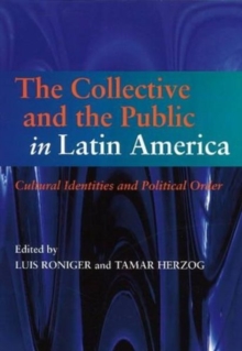 Collective & the Public in Latin America : Cultural Identities & Political Order, Paperback / softback Book Collective & the Public in Latin America : Cultural Identities & Political Order, Paperback / softback Book