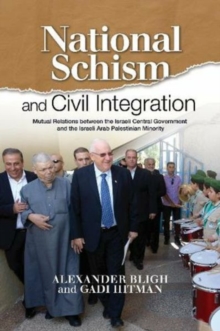 National Schism and Civil Integration : Mutual Relations Between the Israeli Central Government and the Israeli Arab Palestinian Minority, Hardback Book National Schism and Civil Integration : Mutual Relations Between the Israeli Central Government and the Israeli Arab Palestinian Minority, Hardback Book
