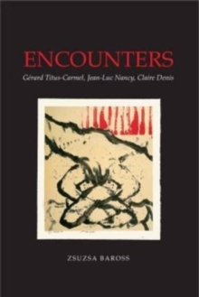 Encounters : Gerard Titus-Carmel, Jean-Luc Nancy, Claire Denis, Hardback Book Encounters : Gerard Titus-Carmel, Jean-Luc Nancy, Claire Denis, Hardback Book