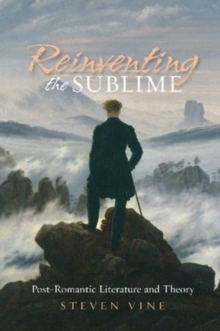 Reinventing the Sublime : Post-Romantic Literature and Theory, Paperback / softback Book Reinventing the Sublime : Post-Romantic Literature and Theory, Paperback / softback Book
