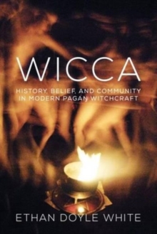 Wicca : History, Belief & Community in Modern Pagan Witchcraft, Paperback / softback Book Wicca : History, Belief & Community in Modern Pagan Witchcraft, Paperback / softback Book