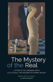 The Mystery of the Real Letters of the Canadian Artist Alex Colville and Biographer Jeffrey Meyers, Paperback / softback Book The Mystery of the Real Letters of the Canadian Artist Alex Colville and Biographer Jeffrey Meyers, Paperback / softback Book