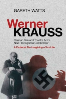 Werner Krauss : German Film and Theatre Actor, Nazi Propaganda Collaborator -- A Fictional Re-Imagining of His Life, Paperback Book Werner Krauss : German Film and Theatre Actor, Nazi Propaganda Collaborator -- A Fictional Re-Imagining of His Life, Paperback Book