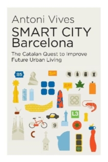 SMART CITY Barcelona : The Catalan Quest to Improve Future Urban Living, Paperback Book SMART CITY Barcelona : The Catalan Quest to Improve Future Urban Living, Paperback Book