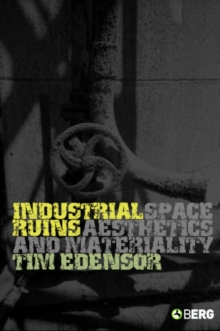 Industrial Ruins : Space, Aesthetics and Materiality, Paperback / softback Book Industrial Ruins : Space, Aesthetics and Materiality, Paperback / softback Book