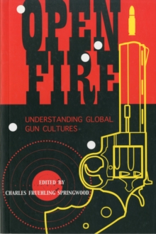 Open Fire : Understanding Global Gun Cultures, Paperback Book Open Fire : Understanding Global Gun Cultures, Paperback Book