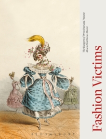 Fashion Victims : The Dangers of Dress Past and Present, Hardback Book Fashion Victims : The Dangers of Dress Past and Present, Hardback Book