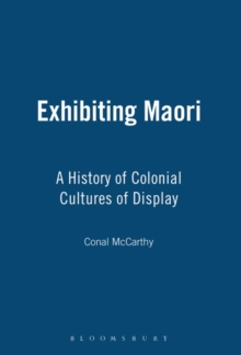 Exhibiting Maori : A History of Colonial Cultures of Display, Paperback Book Exhibiting Maori : A History of Colonial Cultures of Display, Paperback Book