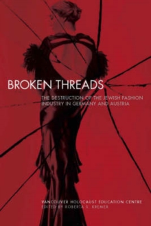 Broken Threads : The Destruction of the Jewish Fashion Industry in Germany and Austria, Hardback Book Broken Threads : The Destruction of the Jewish Fashion Industry in Germany and Austria, Hardback Book