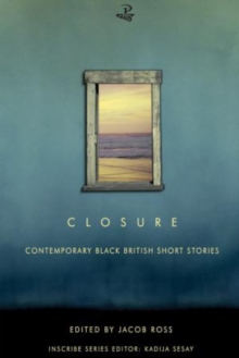 Closure : Contemporary Black British Short Stories