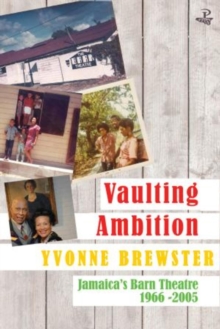 Vaulting Ambition : Jamaica's Barn Theatre 1966 -2005, Paperback / softback Book Vaulting Ambition : Jamaica's Barn Theatre 1966 -2005, Paperback / softback Book