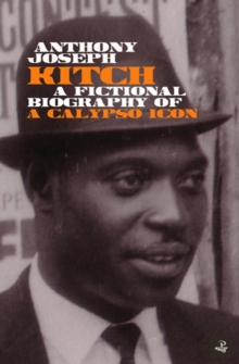 Kitch : A fictional biography of a calypso icon