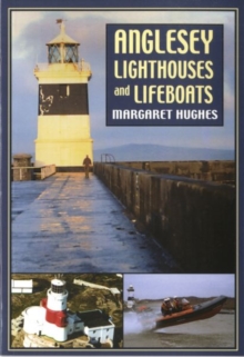 Anglesey Lighthouses and Lifeboats, Paperback / softback Book Anglesey Lighthouses and Lifeboats, Paperback / softback Book