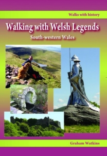 Walking with Welsh Legends: South-Western Wales, Paperback / softback Book Walking with Welsh Legends: South-Western Wales, Paperback / softback Book