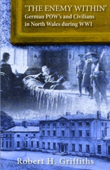 'The Enemy Within' - German Pow's and Civilians in North Wales During WW1, Paperback Book 'The Enemy Within' - German Pow's and Civilians in North Wales During WW1, Paperback Book