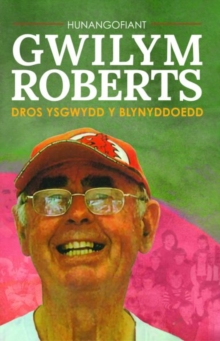 Hunangofiant Gwilym Roberts - Dros ysgwydd y blynyddoedd : Dros ysgwydd y blynyddoedd