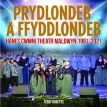 Prydlondeb a Ffyddlondeb : Hanes Cwmni Theatr Maldwyn 1981-2021