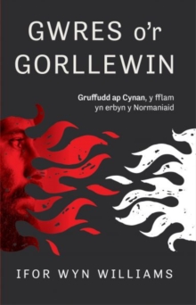 Gwres o'r Gorllewin : Gruffudd Ap Cynan, Y Fflam yn Erbyn y Normaniaid