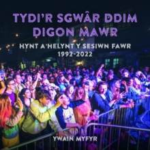 Tydi'r Sgwar Ddim Digon Mawr - Hynt a Helynt y Sesiwn Fawr 1992-2022 : Hynt a Helynt y Sesiwn Fawr 1992-2022