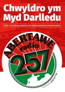 Chwyldro ym Myd Darlledu : Cofio 'Cyfnod Allweddol yn hanes darlledu yng Nghymru'