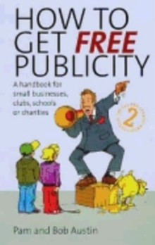 How To Get Free Publicity, 2nd Edition : A Handbook for Small Businesses, Clubs, Schools or Charities, Paperback / softback Book How To Get Free Publicity, 2nd Edition : A Handbook for Small Businesses, Clubs, Schools or Charities, Paperback / softback Book