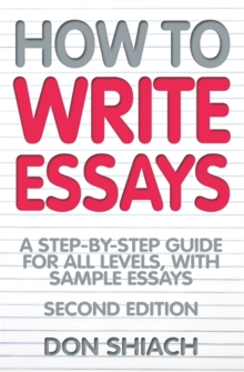 How to Write Essays : A Step-by-step Guide for All Levels, with Sample Essays, Paperback Book How to Write Essays : A Step-by-step Guide for All Levels, with Sample Essays, Paperback Book