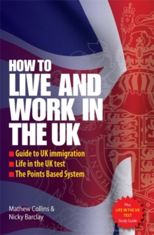 How to Live and Work in the UK : Guide to UK Immigration; Life in the UK Test; The Points Based System, Paperback Book How to Live and Work in the UK : Guide to UK Immigration; Life in the UK Test; The Points Based System, Paperback Book