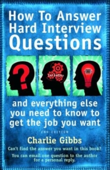 How to Answer Hard Interview Questions : ..and Everything Else You Need to Know to Get the Job You Want, Paperback Book How to Answer Hard Interview Questions : ..and Everything Else You Need to Know to Get the Job You Want, Paperback Book