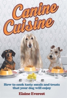 Canine Cuisine : How to Cook Tasty Meals and Treats That Your Dog Will Enjoy, Paperback Book Canine Cuisine : How to Cook Tasty Meals and Treats That Your Dog Will Enjoy, Paperback Book