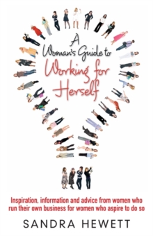 A Woman's Guide to Working for Herself : Inspiration, Information and Advice from Women Who Run Their Own Business, for Women Who Aspire to Do So, Paperback Book A Woman's Guide to Working for Herself : Inspiration, Information and Advice from Women Who Run Their Own Business, for Women Who Aspire to Do So, Paperback Book
