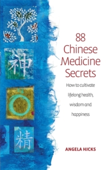88 Chinese Medicine Secrets : How to Cultivate Lifelong Health, Wisdom and Happiness, Paperback Book 88 Chinese Medicine Secrets : How to Cultivate Lifelong Health, Wisdom and Happiness, Paperback Book